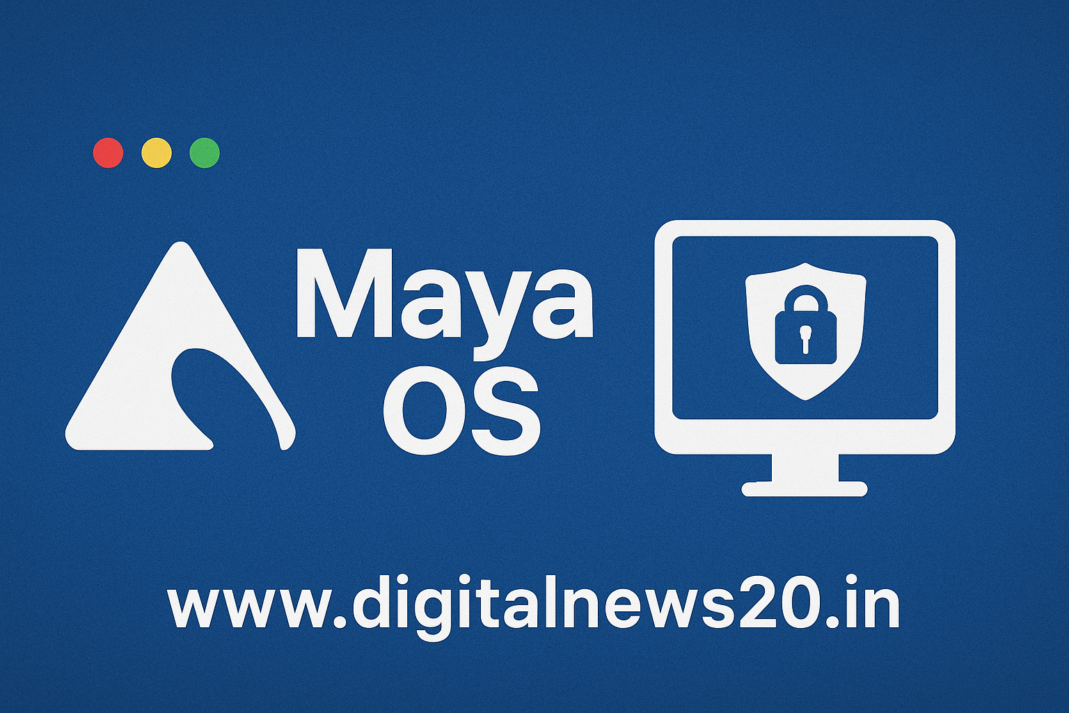 🖥️ Maya OS : भारताचं स्वदेशी ऑपरेटिंग सिस्टम